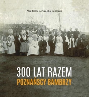 Picture of 300 lat razem. Poznańscy Bambrzy