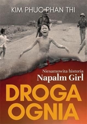 Изображение Droga ognia. Niesamowita historia Napalm Girl