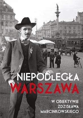 Picture of Niepodległa Warszawa w obiektywie Zdzisława Marcinkowskiego
