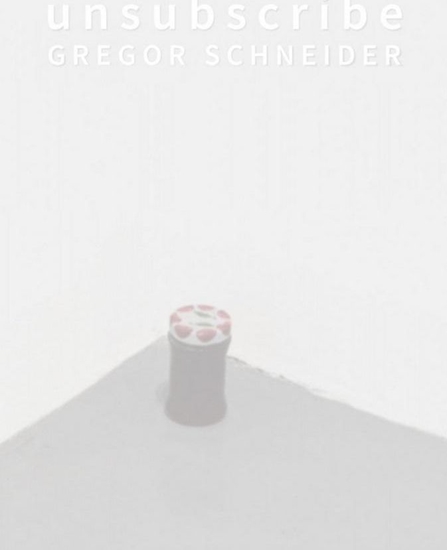 Picture of Unsubscribe. Gregor Schneider