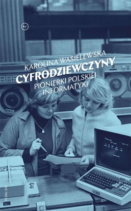 Picture of Cyfrodziewczyny. Pionierki polskiej informatyki (376817)