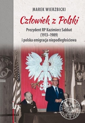 Attēls no Człowiek z Polski. Prezydent Kazimierz Sabbat (1913-1989)