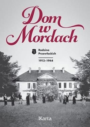 Attēls no Dom w Mordach. Rodzina Przewłockich 1912-1944