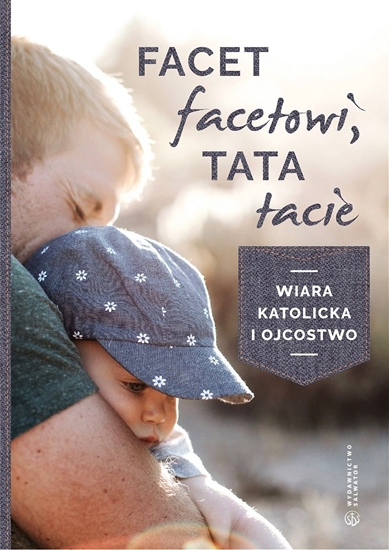 Picture of Facet facetowi, tata tacie. Wiara katolicka i ojcostwo