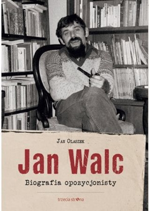 Picture of Jan Walc. Biografia opozycjonisty