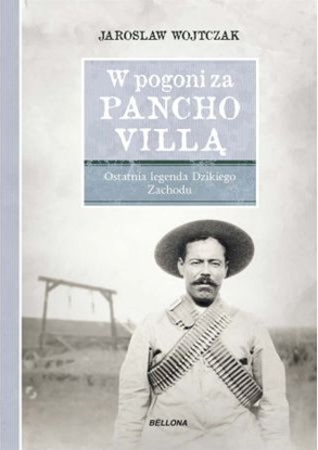 Picture of W pogoni za Pancho Villą. Ostatnia legenda Dzikiego Zachodu
