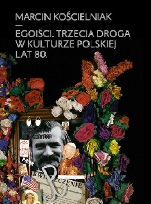 Picture of Egoiści. Trzecia droga w kulturze polskiej lat 80.