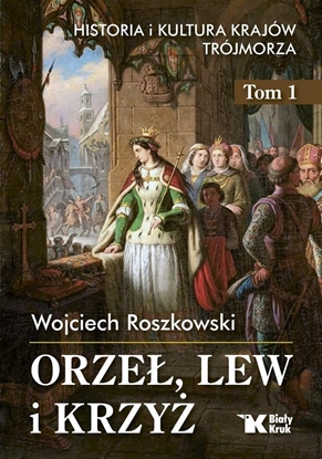 Изображение Historia i kultura krajów Trójmorza T.1 Orze, lew