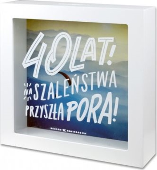 Picture of Pan Dragon Skarbonka 40-te urodziny "na szalestwa przysza pora "