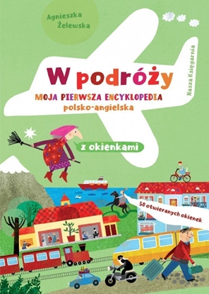 Attēls no Ksieczka W podróy. Moja pierwsza encyklopedia polsko-angielska z okienkami