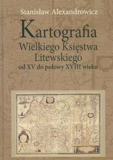 Picture of Kartografia Wielkiego Ksistwa Litewskiego od XV..