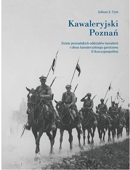 Picture of Napoleon V Kawaleryjski Pozna. Dzieje poznaskich oddziaów