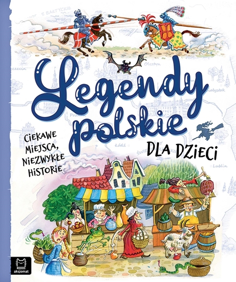 Изображение Aksjomat Ksieczka Legendy polskie dla dzieci. Ciekawe miejsca, niezwyke historie