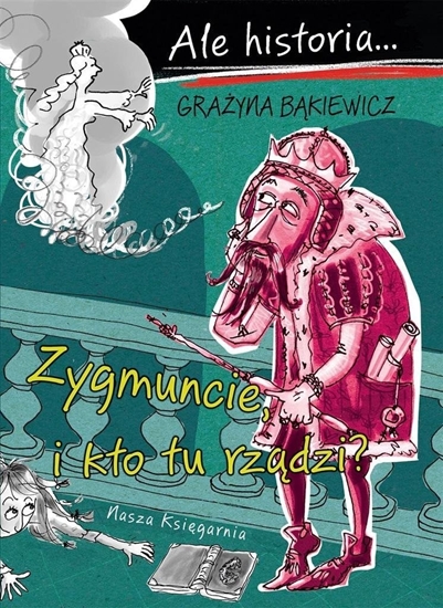 Picture of Ale historia Zygmuncie, i kto tu rzdzi? EDUKAMP