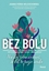Изображение Bez bólu. Nie daj sobie wmówi, e ból to twoja...