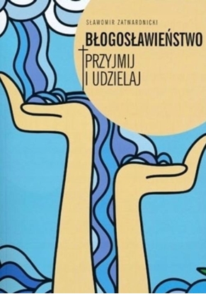 Изображение Bogosawiestwo. Przyjmij i udzielaj