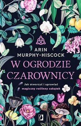 Изображение Kobiece W ogrodzie czarownicy. Jak stworzy i uprawia...