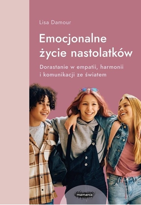 Attēls no Mamania Emocjonalne ycie nastolatków Dorastanie w empatii, harmonii i komunikacji ze wiatem