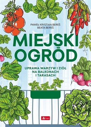 Picture of Miejski ogród. Uprawa warzyw i zió na balkonach