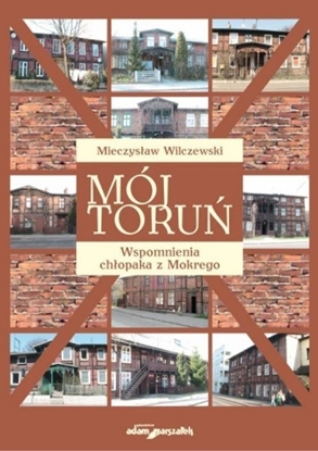 Picture of Mój Toru. Wspomnienia chopaka z Mokrego