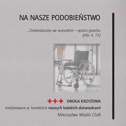 Изображение Na nasze podobiestwo. Droga krzyowa medytowana..