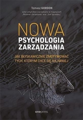 Изображение Nowa psychologia zarzdzania. Jak byskawicznie zmotywowa tych, którym chce si najmniej
