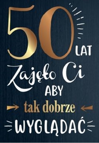 Picture of PASSION CARDS Karnet 50 lat zajo Ci aby tak dobrze wyglda