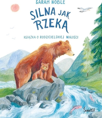 Picture of Silna jak rzeka. Ksi±ka o rodzicielskiej mio¶ci