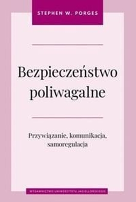 Attēls no Wydawnictwo Uniwersytetu Jagielloskiego Bezpieczestwo poliwagalne Przywizanie komunikacja i samoregulacja