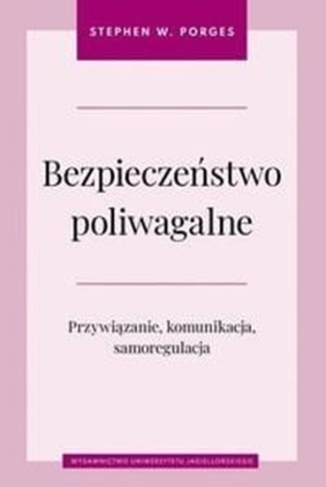 Picture of Wydawnictwo Uniwersytetu Jagielloskiego Bezpieczestwo poliwagalne Przywizanie komunikacja i samoregulacja
