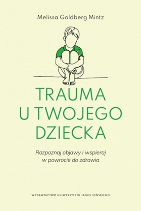 Attēls no Wydawnictwo Uniwersytetu Jagielloskiego Trauma u twojego dziecka