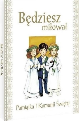 Attēls no Wydawnictwo Diecezjalne i Drukarnia w Sandomi Bdziesz miowa. Pamitka I Komunii witej