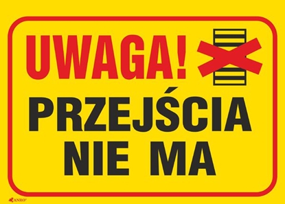 Picture of ANRO Tabliczka Uwaga! Przejcia nie ma 350 x 250mm (B2/L/P)